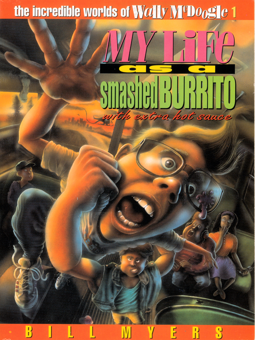 Title details for My Life as a Smashed Burrito with Extra Hot Sauce by Bill Myers - Available